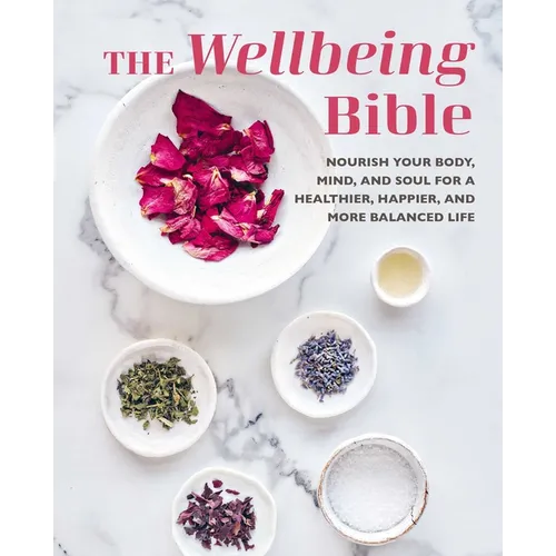 The Wellbeing Bible: Nourish Your Body, Mind, and Soul for a Healthier, Happier, and More Balanced Life