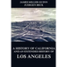 A History of California and an Extended History of Los Angeles