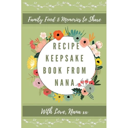 Recipe Keepsake Book From Nana: Create Your Own Recipe Book