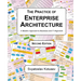 The Practice of Enterprise Architecture: A Modern Approach to Business and IT Alignment