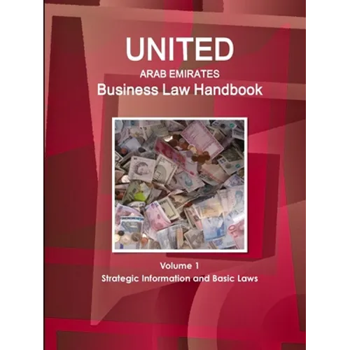 United Arab Emirates Business Law Handbook Volume 1 Strategic Information and Basic Laws