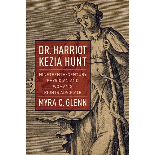 Dr. Harriot Kezia Hunt: Nineteenth-Century Physician and Woman's Rights Advocate