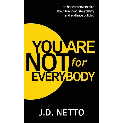 You Are Not for Everybody: An Honest Conversation About Branding, Storytelling, and Audience Building