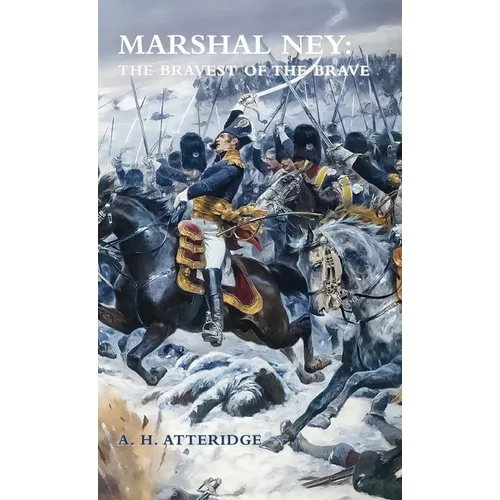 Marshal Ney: The Bravest of the Brave
