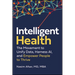 Intelligent Health: The Movement to Unify Data, Harness Ai, and Empower People to Thrive