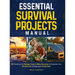 Essential Survival Projects Manual: DIY Solutions for Energy, Food & Water Security to Empower Your Off-Grid Life & Keep Your Family Safe