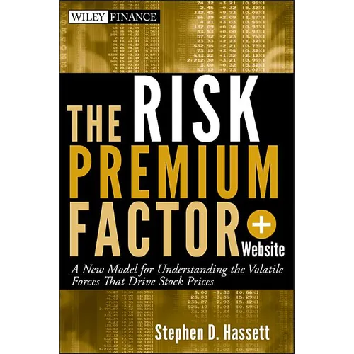 The Risk Premium Factor, + Website: A New Model for Understanding the Volatile Forces That Drive Stock Prices