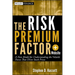 The Risk Premium Factor, + Website: A New Model for Understanding the Volatile Forces That Drive Stock Prices