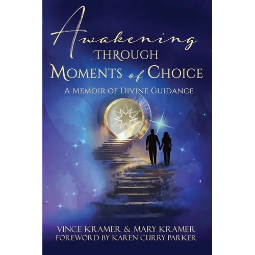 Awakening Through Moments of Choice: A Memoir of Divine Guidance
