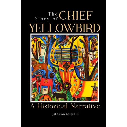 The Story of Chief Yellow Bird: A Historical Narrative
