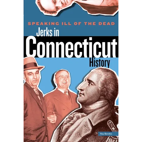 Speaking Ill of the Dead: Jerks in Connecticut History