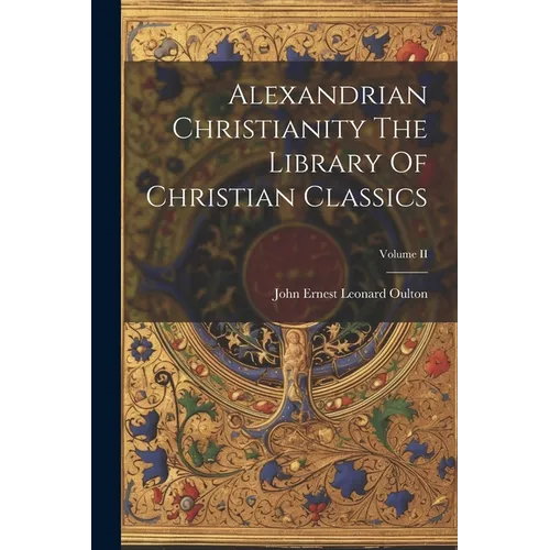 Alexandrian Christianity The Library Of Christian Classics; Volume II