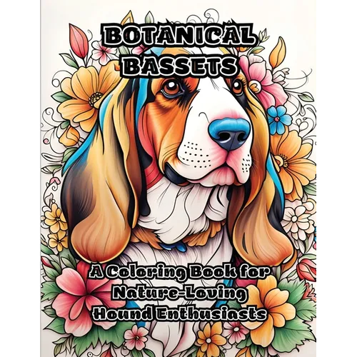 Botanical Bassets: A Coloring Book for Nature-Loving Hound Enthusiasts