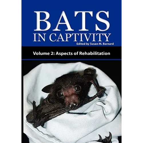 Bats in Captivity - Volume 2: Aspects of Rehabilitation