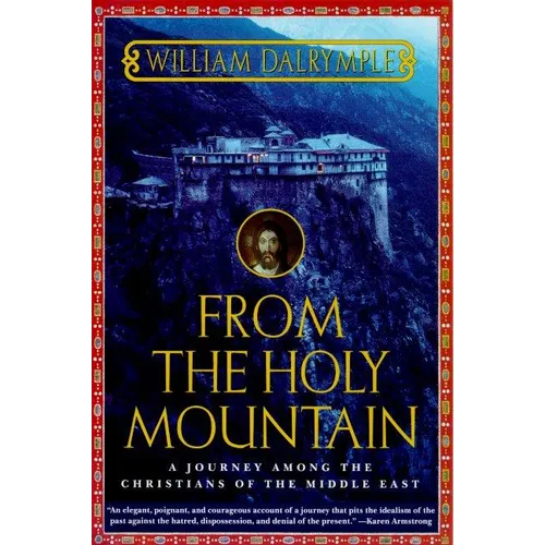 From the Holy Mountain: A Journey Among the Christians of the Middle East