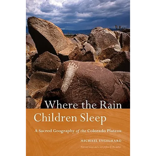 Where the Rain Children Sleep: A Sacred Geography of the Colorado Plateau