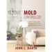 Mold Controlled: A Guide to Finding, Fixing, Preventing and Getting Help with Mold Problems in Homes