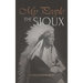 My People the Sioux: An Autobiographical Account of Lakota Life