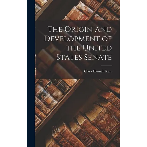 The Origin and Development of the United States Senate