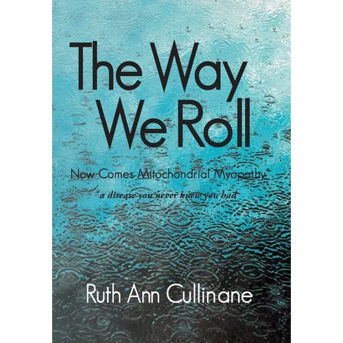 The Way We Roll, Now Comes Mitochondrial Myopathy a disease you never knew you had - Hardcover