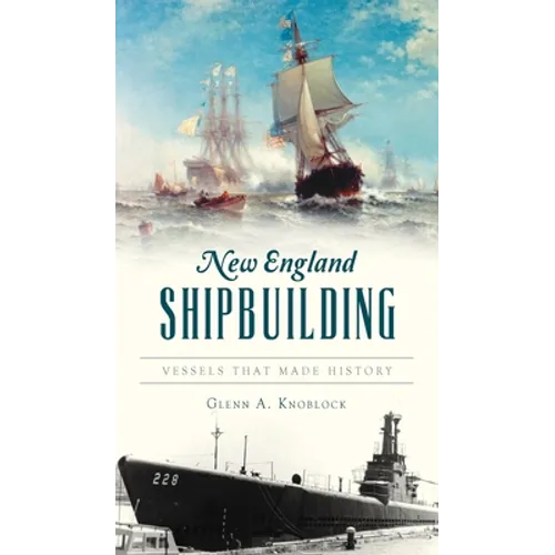 New England Shipbuilding: Vessels That Made History