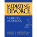 Mediating Divorce: A Client's Workbook