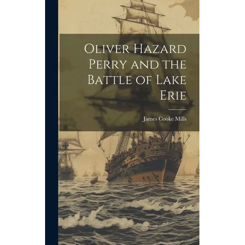 Oliver Hazard Perry and the Battle of Lake Erie