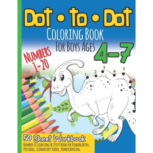 Dot to Dot Coloring Book For Boys Ages 4-7: Numbers 1-20 I 50 Sheets Workbook I Numbers & Counting Activity Book for Preschool & Elementary School I K