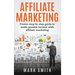 Affiliate Marketing: Proven Step By Step Guide To Make Passive Income With Affiliate Marketing