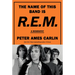 The Name of This Band Is R.E.M.: A Biography