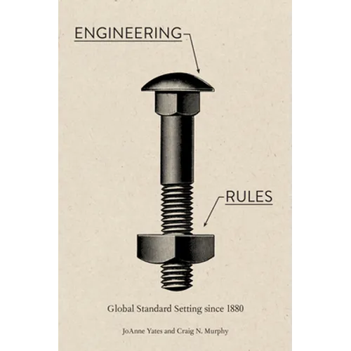 Engineering Rules: Global Standard Setting Since 1880