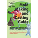 Mold Making and Casting Guide: Re-Usable Mold Making for Arts, Jewelry, Crafts, Cake Decorating, Candles, Toys, DIY, and More.
