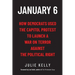 January 6: How Democrats Used the Capitol Protest to Launch a War on Terror Against the Political Right: How Democrats Used the C