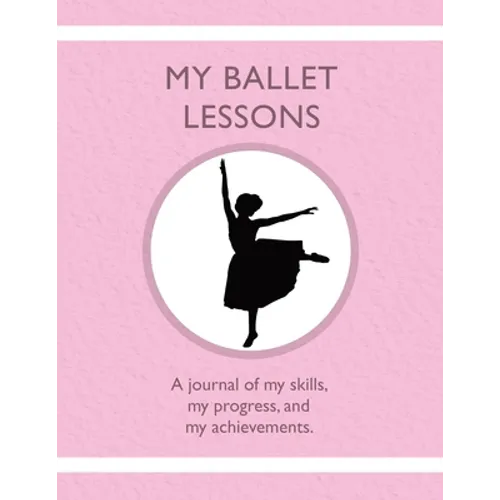 My Ballet Lessons: A journal of my skills, my progress, and my achievements.