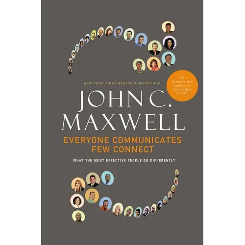 Everyone Communicates, Few Connect: What the Most Effective People Do Differently