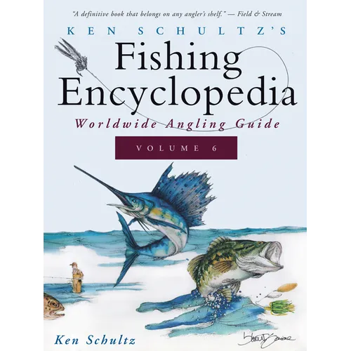 Ken Schultz's Fishing Encyclopedia Volume 6: Worldwide Angling Guide