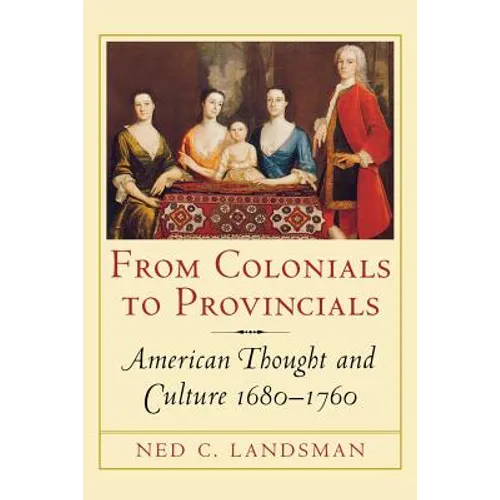 From Colonials to Provincials: American Thought and Culture 1680-1760