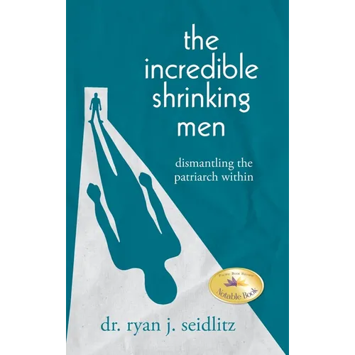 The Incredible Shrinking Men: Dismantling the Patriarch Within