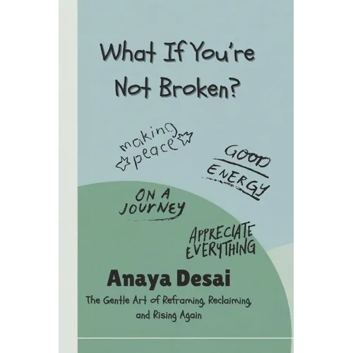 What If You're Not Broken?: The Gentle Art of Reframing, Reclaiming, and Rising Again