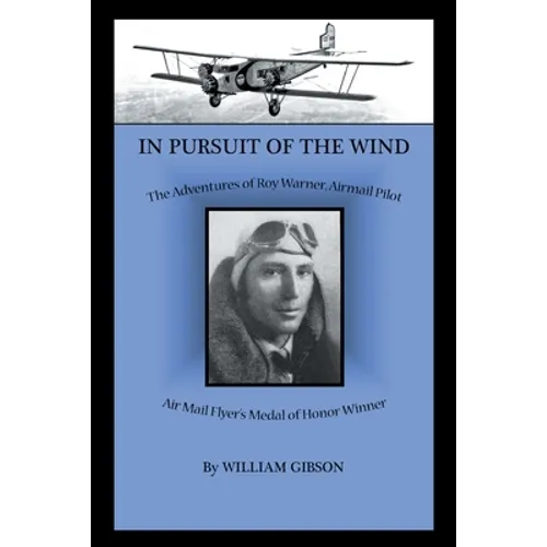 In Pursuit of the Wind: The Adventures of Roy Warner, Airmail Pilot
