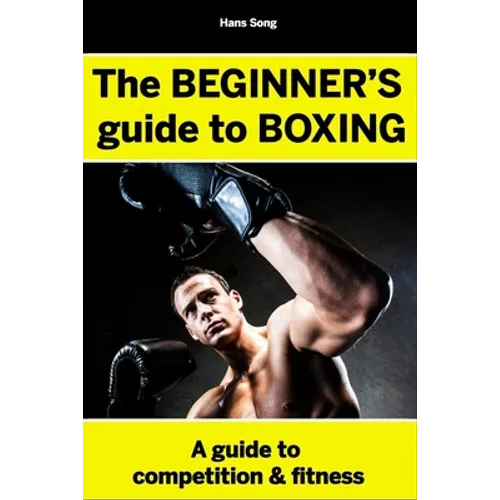 The BEGINNERS Guide to Boxing- Hans Song