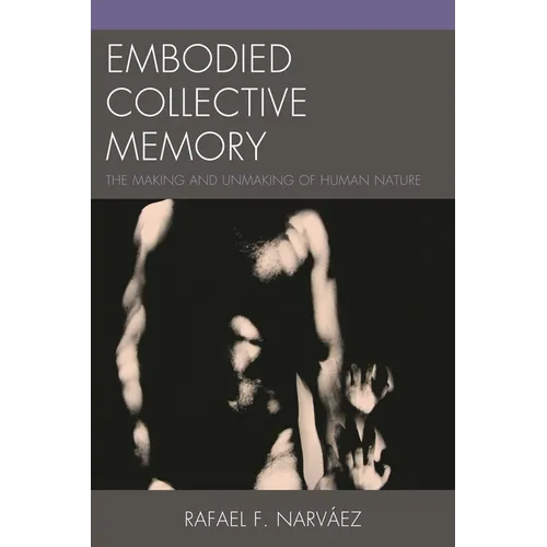 Embodied Collective Memory: The Making and Unmaking of Human Nature