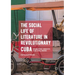 The Social Life of Literature in Revolutionary Cuba: Narrative, Identity, and Well-Being
