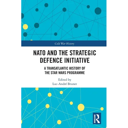 NATO and the Strategic Defence Initiative: A Transatlantic History of the Star Wars Programme