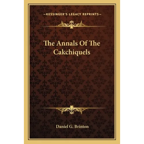 The Annals Of The Cakchiquels