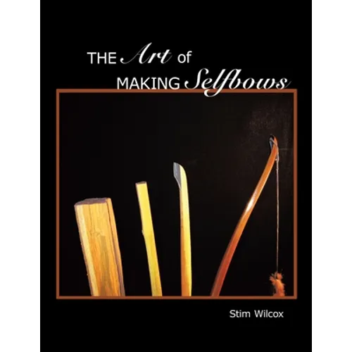 The Art of Making Selfbows