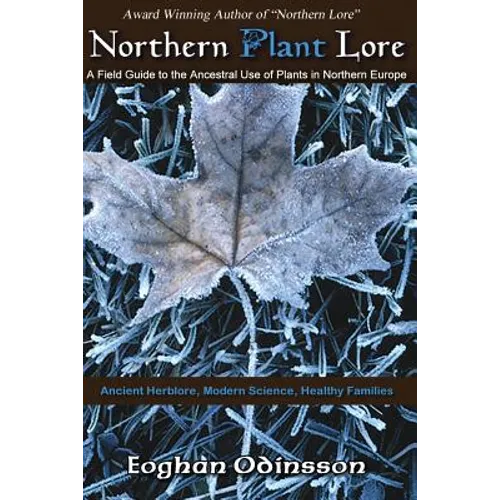 Northern Plant Lore: A Field Guide to the Ancestral Use of Plants in Northern Europe