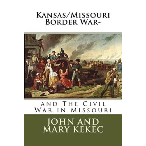 The Kansas/Missouri Border War-: and The Civil War in Missouri