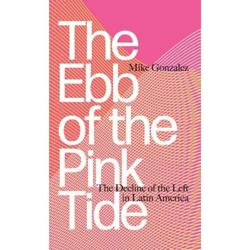 The Ebb of the Pink Tide: The Decline of the Left in Latin America
