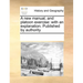 A New Manual, and Platoon Exercise: With an Explanation. Published by Authority.